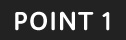 POINT 1