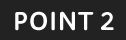 POINT 2