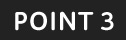 POINT 3